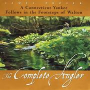 The complete angler : a Connecticut Yankee follows in the footsteps of Walton / James Prosek.