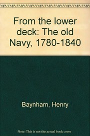 Baynham, Henry. From the lower deck: the old Navy, 1780-1840.