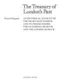 The treasury of London's past : an historical account of The Museum of London and its predecessors, The Guildhall Museum and The London Museum / Francis Sheppard.