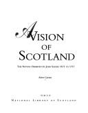 A vision of Scotland : the nation observed by John Slezer 1671 to 1717 / Keith Cavers.