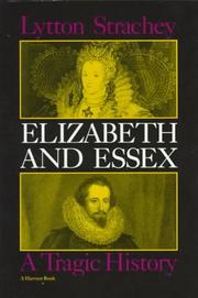 Elizabeth and Essex : a tragic history / by Lytton Strachey.