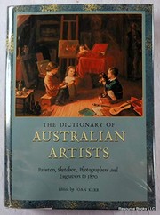 The Dictionary of Australian artists : painters, sketchers, photographers and engravers to 1870 / edited by Joan Kerr.