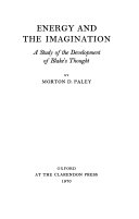 Energy and the imagination: a study of the development of Blake's thought, by Morton D. Paley.