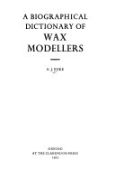 A biographical dictionary of wax modellers [by] E. J. Pyke.