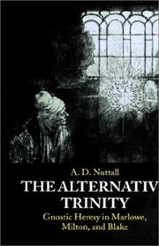 The alternative trinity : gnostic heresy in Marlowe, Milton, and Blake / A.D. Nuttall.