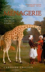 Menagerie : the history of exotic animals in England, 1100-1837 / Caroline Grigson.