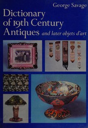 Savage, George, 1909-1982, author.  Dictionary of 19th century antiques and later objets d'art /
