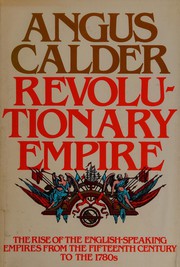 Revolutionary empire : the rise of the English-speaking empires from the fifteenth century to the 1780s / Angus Calder.