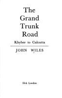 Wiles, John, 1924- The Grand Trunk Road, Khyber to Calcutta.