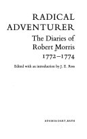 Radical adventurer: the diaries of Robert Morris, 1772-1774. Edited with an introd. by J. E. Ross.