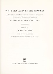 Writers and their houses : a guide to the writers' houses of England, Scotland, Wales and Ireland : essays by modern writers / edited by Kate Marsh ; with photographs by Harland Walshaw and Peter Burton.