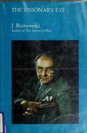Bronowski, Jacob, 1908-1974. The visionary eye :