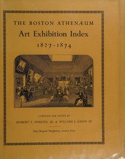 The Boston Athenaeum art exhibition index, 1827-1874 / compiled and edited by Robert F. Perkins, Jr. & William J. Gavin III ; Mary Margaret Shaughnessy, assistant editor.