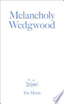 Moon, Iris, author.  Melancholy Wedgwood /