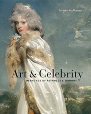 Art & celebrity : in the age of Reynolds and Siddons / Heather McPherson.