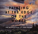 Painting at the edge of the world : the watercolours of Tony Foster / foreword by Robert F. Kennedy, Jr.