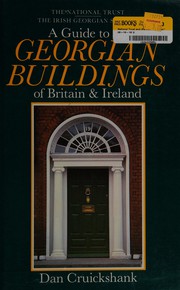 Cruickshank, Dan. A guide to the Georgian buildings of Britain & Ireland /