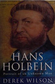 Wilson, Derek, 1935- Hans Holbein :