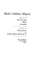 Blake's sublime allegory; essays on The four Zoas, Milton, Jerusalem. Edited by Stuart Curran and Joseph Anthony Wittreich, Jr.