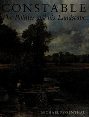 Rosenthal, Michael. Constable, the painter and his landscape /