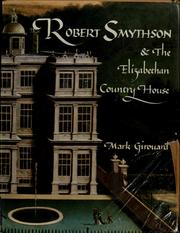Girouard, Mark, 1931- Robert Smythson and the Elizabethan country house /