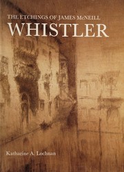 Lochnan, Katharine Jordan. The etchings of James McNeill Whistler /