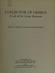 Collector of genius : a life of Sir George Beaumont / Felicity Owen & David Blayney Brown.
