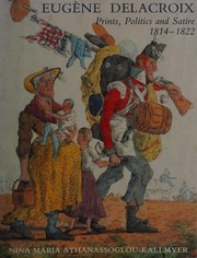 Eugène Delacroix : prints, politics, and satire, 1814-1822 / Nina Maria Athanassoglou-Kallmyer.
