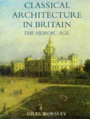 Classical architecture in Britain : the Heroic Age / Giles Worsley.
