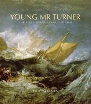 Young Mr Turner : the first forty years, 1775-1815 / Eric Shanes.