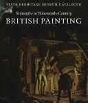 British painting : sixteenth to nineteenth century : State Hermitage Museum catalogue / by Elizaveta Renne.