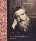 Anarchy & beauty : William Morris and his legacy, 1860-1960 / Fiona MacCarthy.