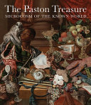 The Paston Treasure : microcosm of the known world / edited by Andrew Moore, Nathan Flis, and Francesca Vanke.