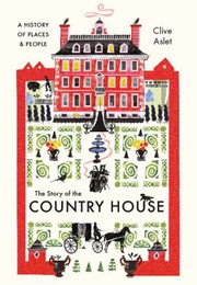 Aslet, Clive, 1955- author.  The story of the country house /