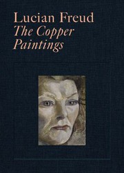 Lucian Freud : the copper paintings / edited and designed by David Scherf.