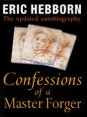 Hebborn, Eric, 1934- Confessions of a master forger :