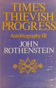 Rothenstein, John, Sir, 1901- Time's thievish progress :