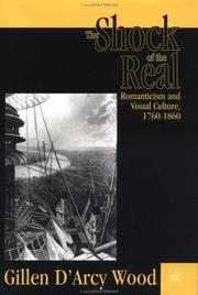 The shock of the real : romanticism and visual culture, 1760-1860 / Gillen D'Arcy Wood.
