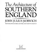 Norwich, John Julius, 1929- The architecture of Southern England /