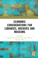Economic considerations for libraries, archives and museums / edited by Lorraine A. Stuart, Thomas F.R. Clareson and Joyce Ray.
