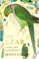 Mr. Lear : a life of art and nonsense / Jenny Uglow.