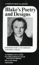 Blake's poetry and designs : authoritative texts, illuminations in color and monochrome, related prose, criticism / selected and edited by Mary Lynn Johnson, John E. Grant.