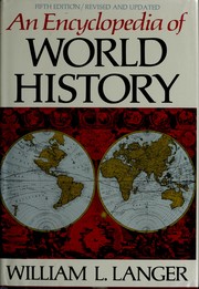 An encyclopedia of world history; ancient, medieval, and modern, chronologically arranged. Compiled and edited by William L. Langer.