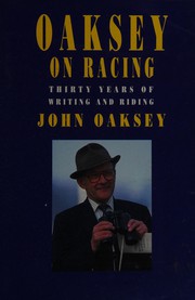 Oaksey on racing : thirty years of writing and riding : selections from Horse and hound / John Oaksey ; edited by Sean Magee.