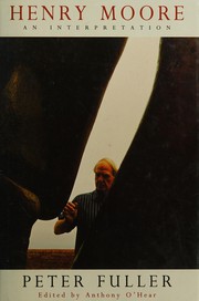 Henry Moore / Peter Fuller ; edited with an introduction by Anthony O'Hear.