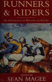 Runners and riders : an anthology of writing on racing / edited by Sean Magee.