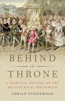 Tinniswood, Adrian, author.  Behind the throne :