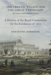 The Crystal Palace and the Great Exhibition : art, science, and productive industry : a history of the Royal Commission for the Exhibition of 1851 / Hermione Hobhouse.