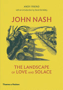 John Nash : the landscape of love and solace / Andy Friend ; with a foreword by David Dimbleby.