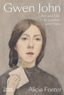 Gwen John : art and life in London and Paris / Alicia Foster.